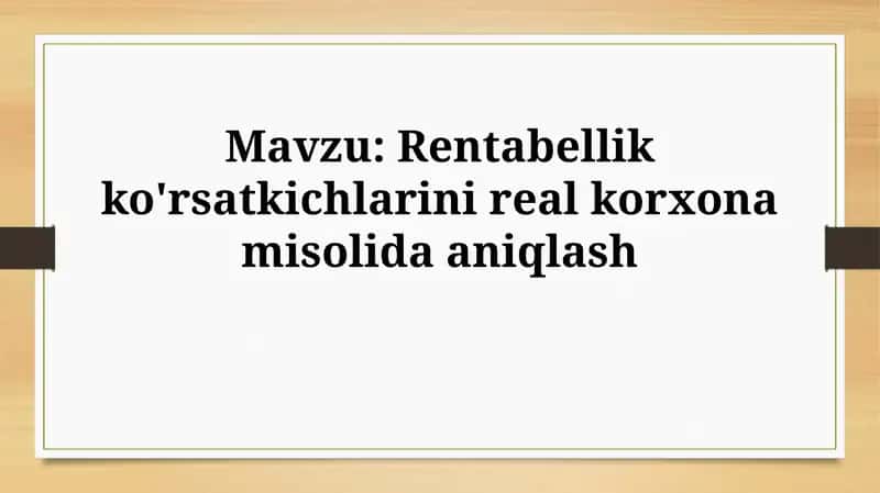 Rentabellik ko'rsatkichlarini real korxonamisolidaaniqlash