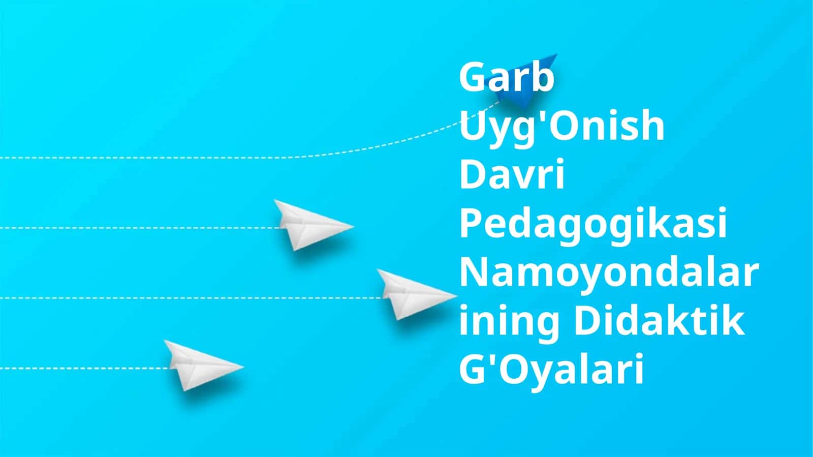 Garb Uyg'Onish Davri Pedagogikasi Namoyondalarining Didaktik G'Oyalari