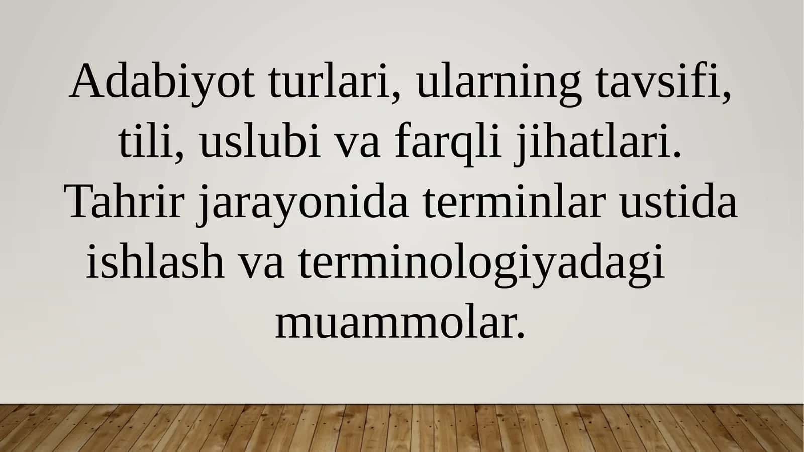 Adabiyot turlari, ularning tavsifi, tili, uslubi va farqli jihatlari. Tahrir jarayonida terminlar ustida ishlash va terminologiyadagi     muammolar.