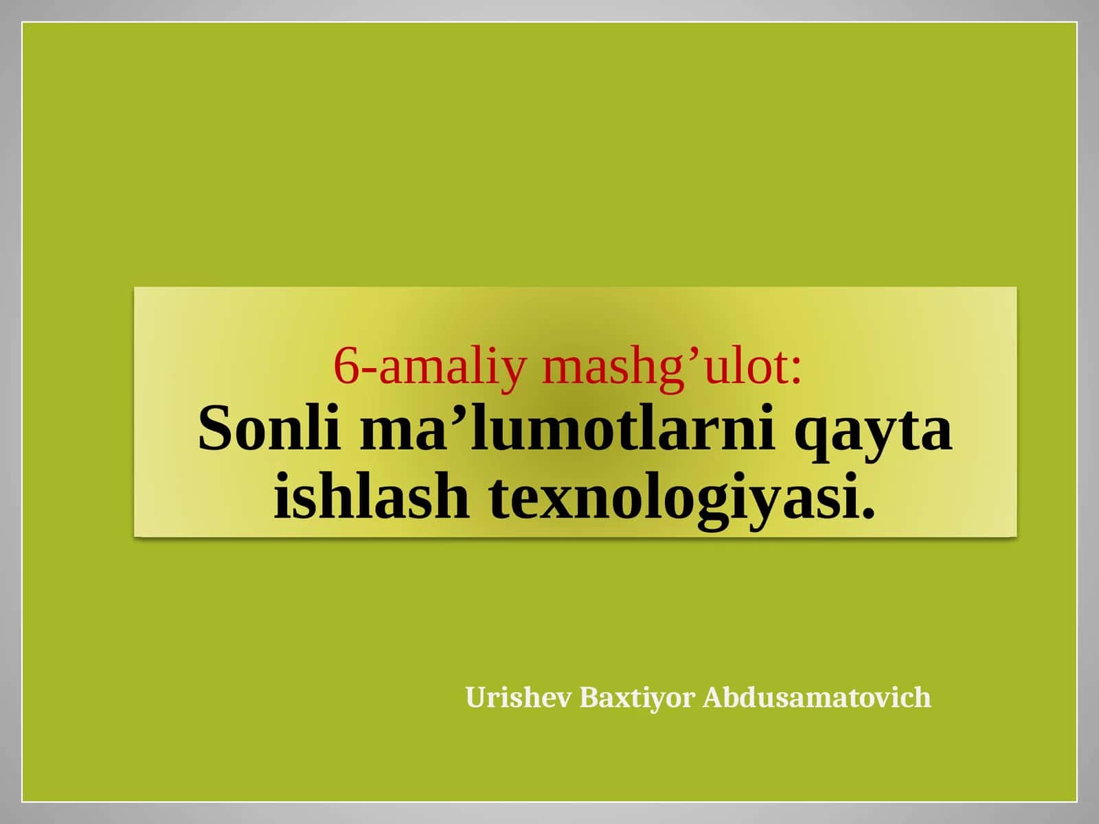 6-amaliymashg’ulot:Sonli ma’lumotlarni qayta ishlash texnologiyasi
