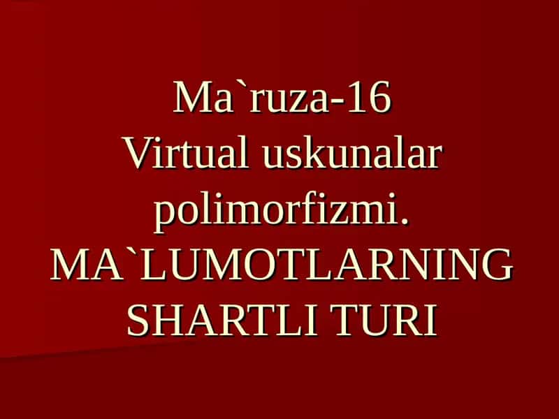 Ma`ruza-16Virtual uskunalar polimorfizmi