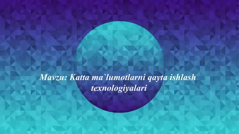 Katta ma`lumotlarni qayta ishlash  texnologiyalari