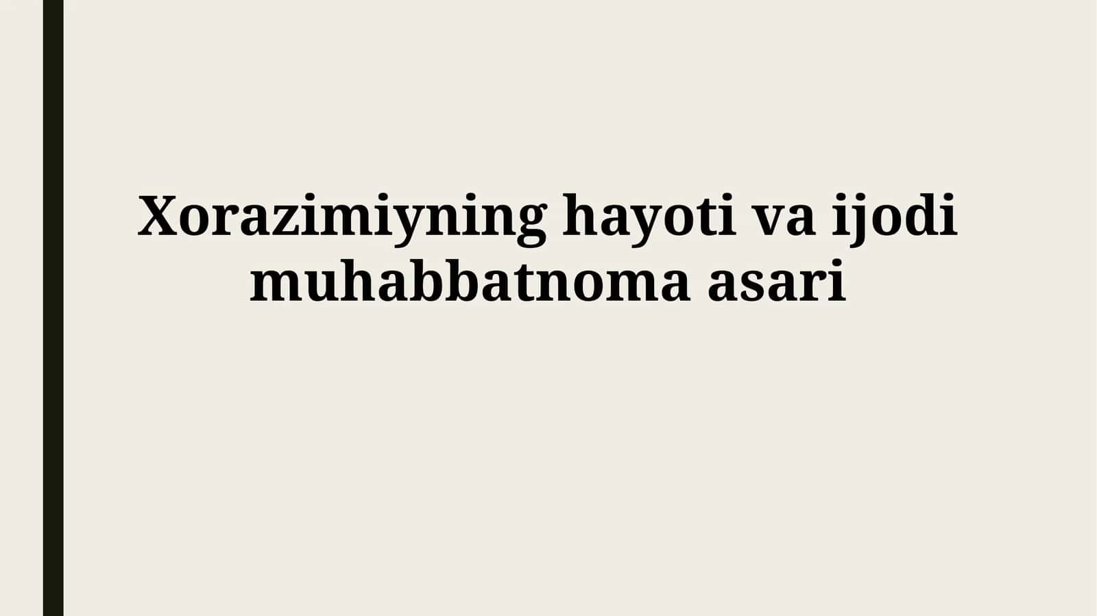 Xorazimiyning hayoti va ijodimuhabbatnomaasari