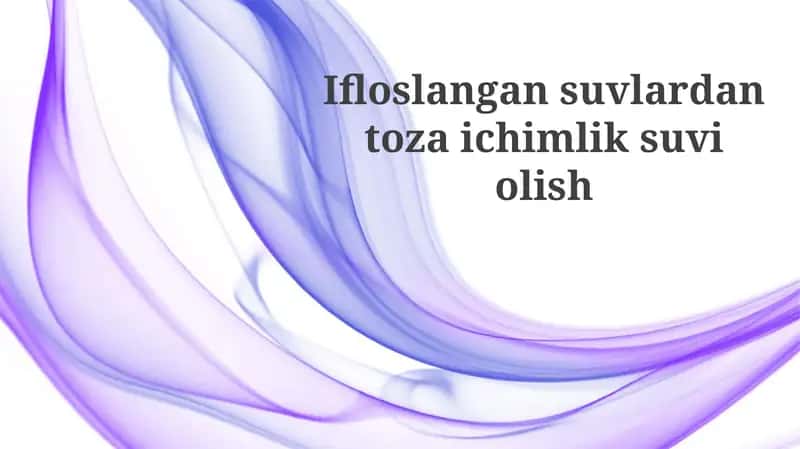 Ifloslangan suvlardan toza ichimlik suvi olish