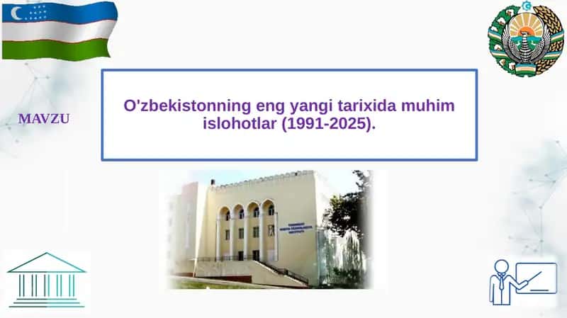 O'zbekistonning eng yangi tarixida muhim islohotlar (1991-2025).