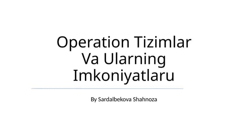 Operation Tizimlar Va Ularning Imkoniyatlaru
