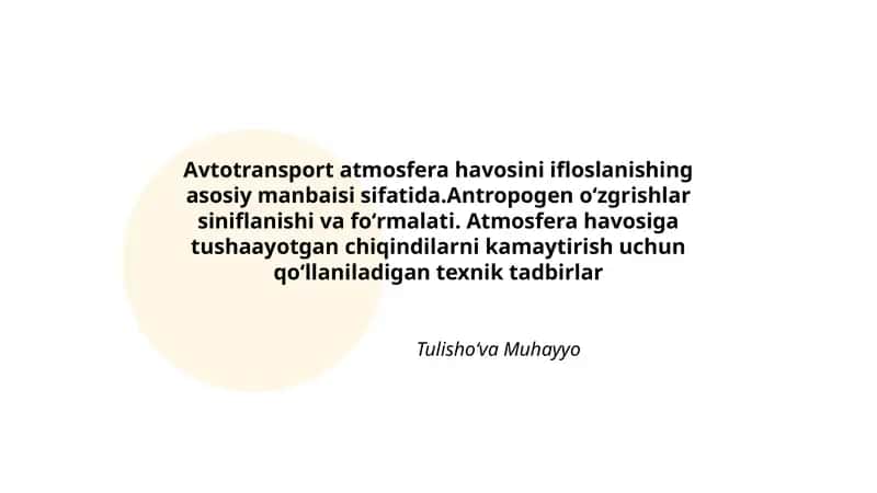 Avtotransport atmosfera havosini ifloslanishing asosiy manbaisi sifatida.Antropogen oʻzgrishlar siniflanishi va foʻrmalati. Atmosfera havosiga tushaayotgan chiqindilarni kamaytirish uchun qoʻllaniladigan texnik tadbirlar