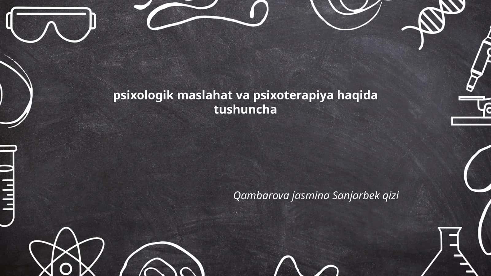 Psixologik maslahat va psixoterapiya haqida tushuncha
