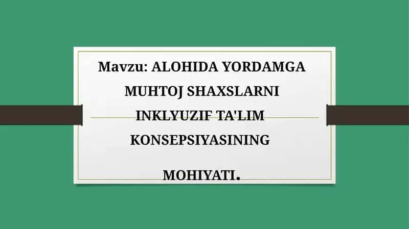 ALOHIDA YORDAMGA MUHTOJ SHAXSLARNI INKLYUZIF TA'LIM KONSEPSIYASINING MOHIYATI