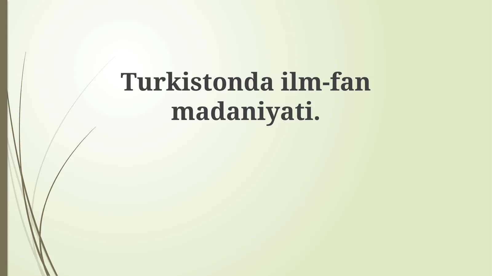 Turkiston ilm-fan va madaniyatining tarixiy rivojlanishi