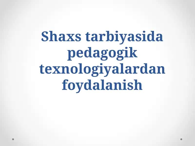 Shaxs tarbiyasida pedagogik texnologiyalardan foydalanish