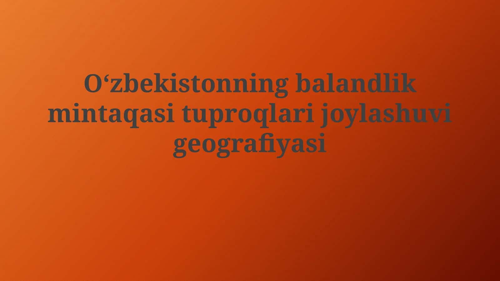 O‘zbekistonning balandlik mintaqasi tuproqlarijoylashuvigeografiyasi
