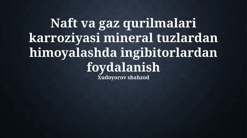 Naft va gaz qurilmalari karroziyasi mineral tuzlardan himoyalashda ingibitorlardan foydalanish