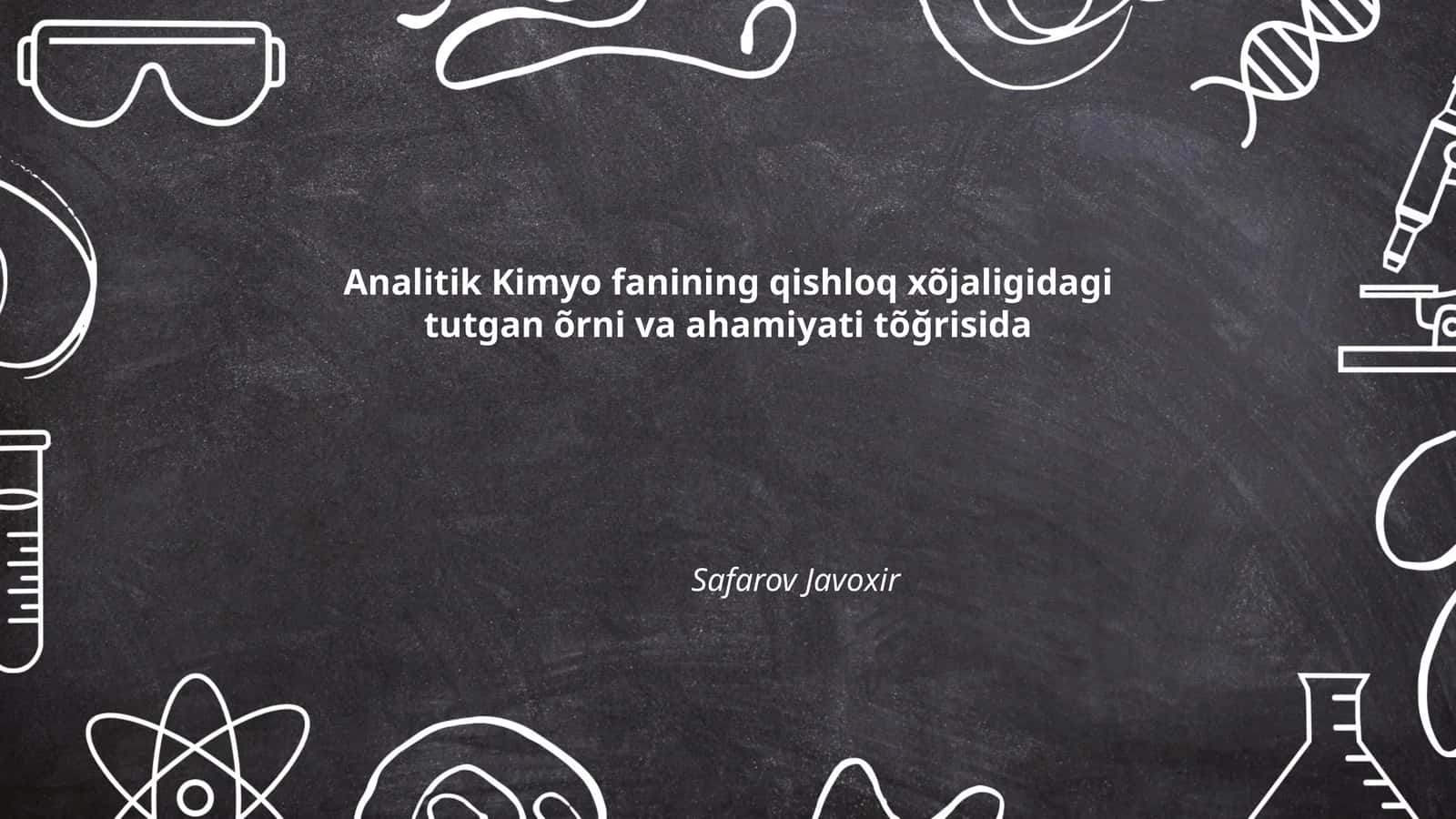 Analitik Kimyo fanining qishloq xõjaligidagi tutgan õrni va ahamiyati tõğrisida