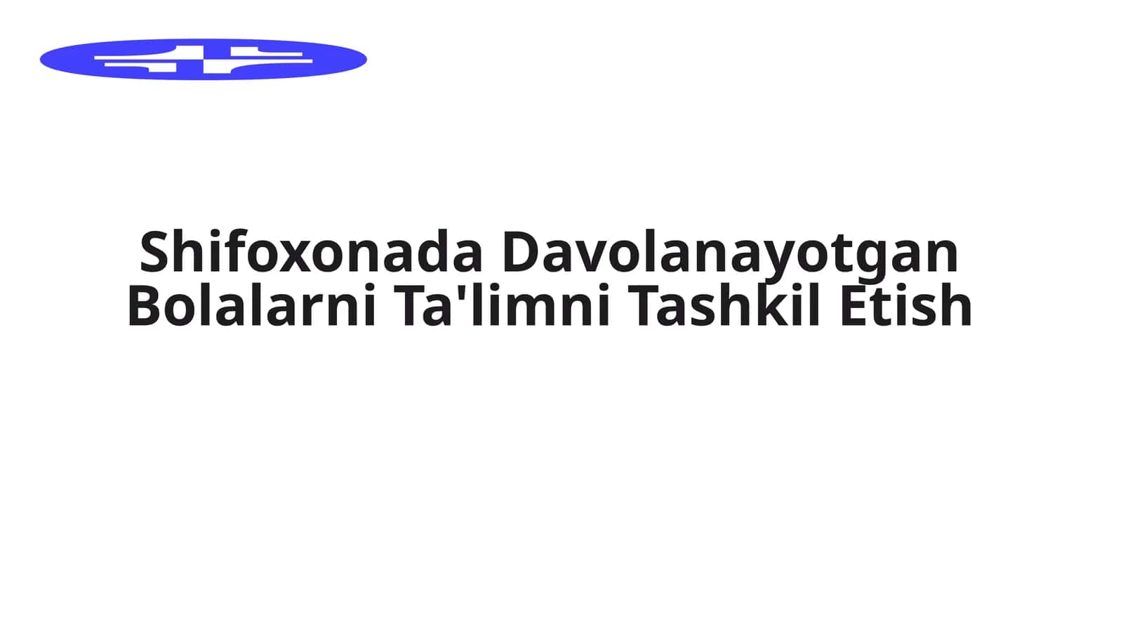 Shifoxonada Davolanayotgan Bolalarni Ta'limni Tashkil Etish