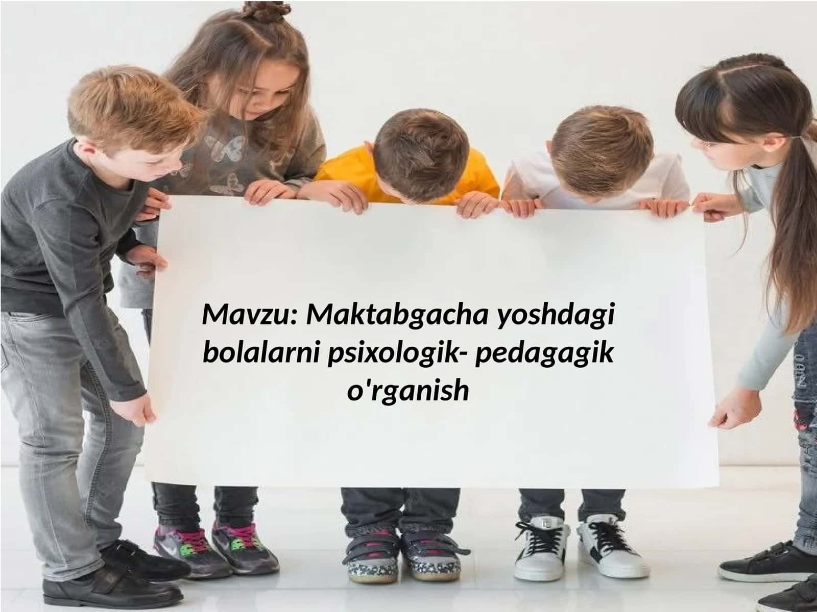 Maktabgacha yoshdagi bolalarni psixologik-pedagogik o'rganish