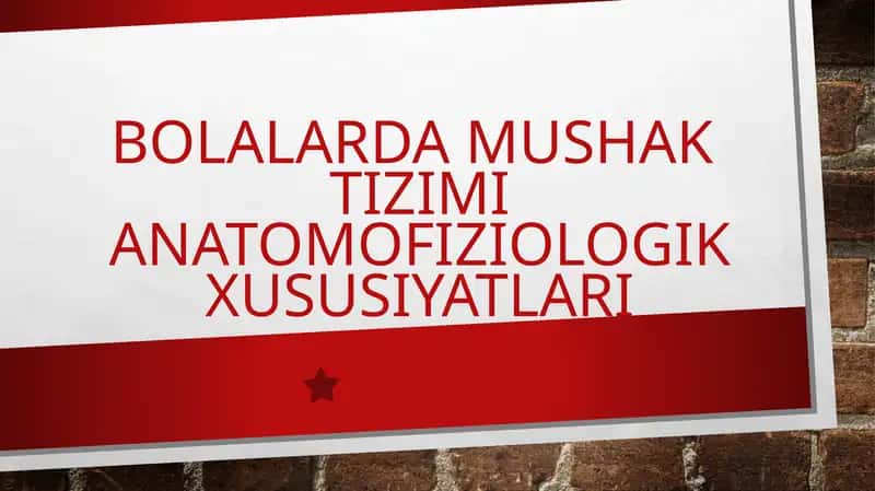 BOLALARDA MUSHAK TIZIMI ANATOMOFIZIOLOGIK XUSUSIYATLARI