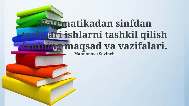 Matematikadan sinfdan tashqari ishlarni tashkil qilish fanining maqsad va vazifalari