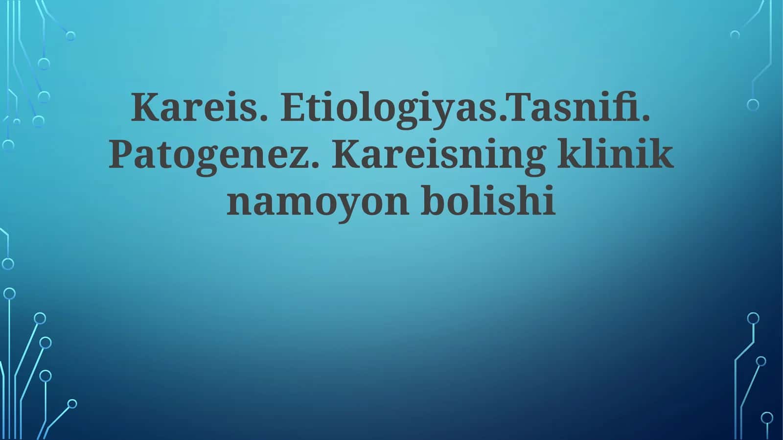 Kareis.Etiologiyas.Tasnifi.Patogenez.Kareisningkliniknamoyonbolishi