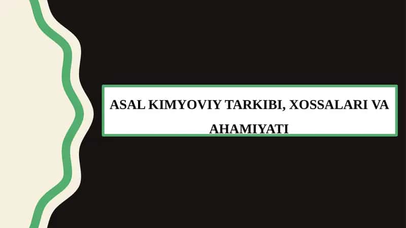 ASAL KIMYOVIY TARKIBI, XOSSALARI VA AHAMIYATI