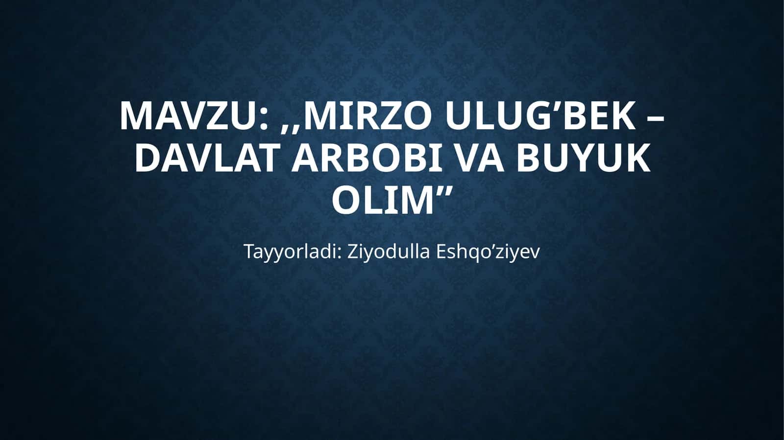 Mirzo Ulug’bek – davlat arbobi va buyuk olim