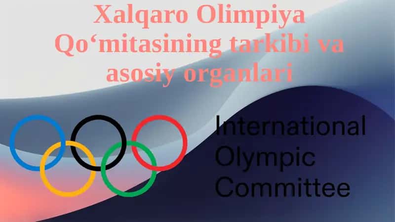 Xalqaro Olimpiya Qoʻmitasining tarkibi va asosiy organlari