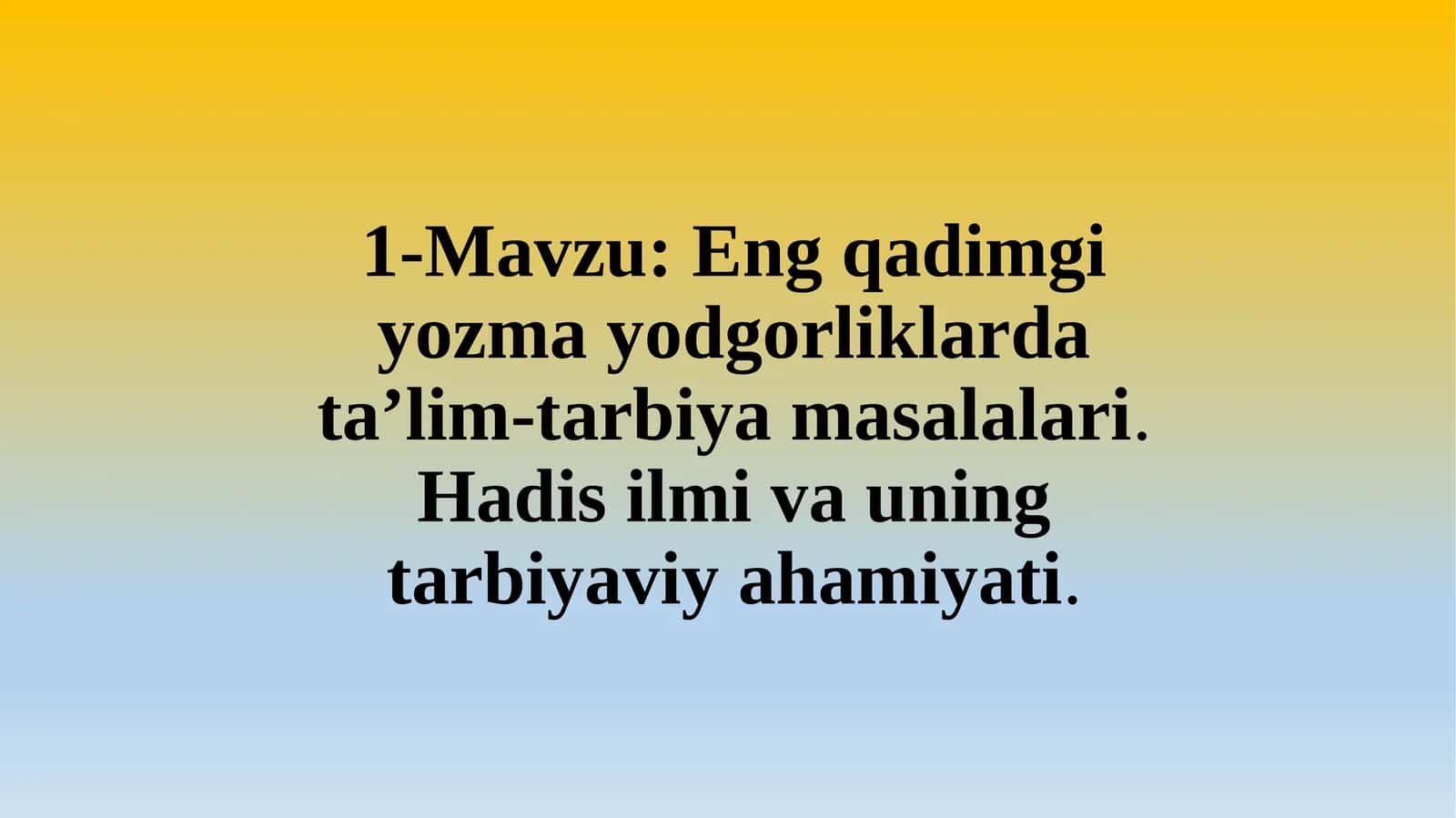 Eng qadimgi yozma yodgorliklarda taʼlim-tarbiya masalalari.Hadis ilmi va uning tarbiyaviy ahamiyati