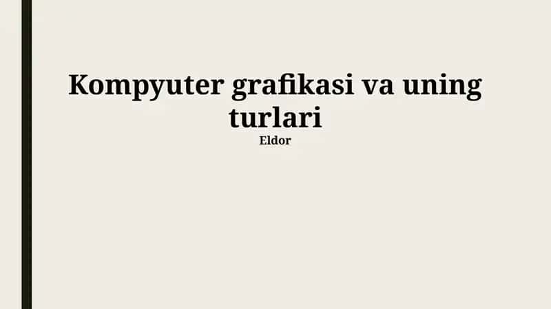 Kompyuter grafikasi va uning turlari