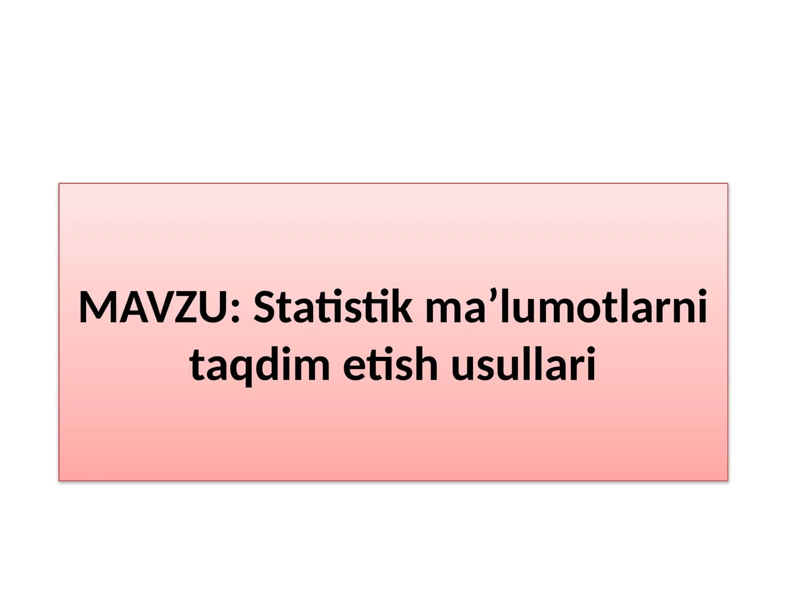 Statistik ma’lumotlarni taqdim etish usullari