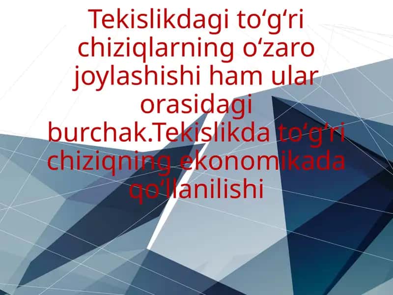 Tekislikdagitoʻgʻrichiziqlarningoʻzarojoylashishihamularorasidagiburchak.Tekislikdatoʻgʻrichiziqningekonomikadaqoʻllanilishi