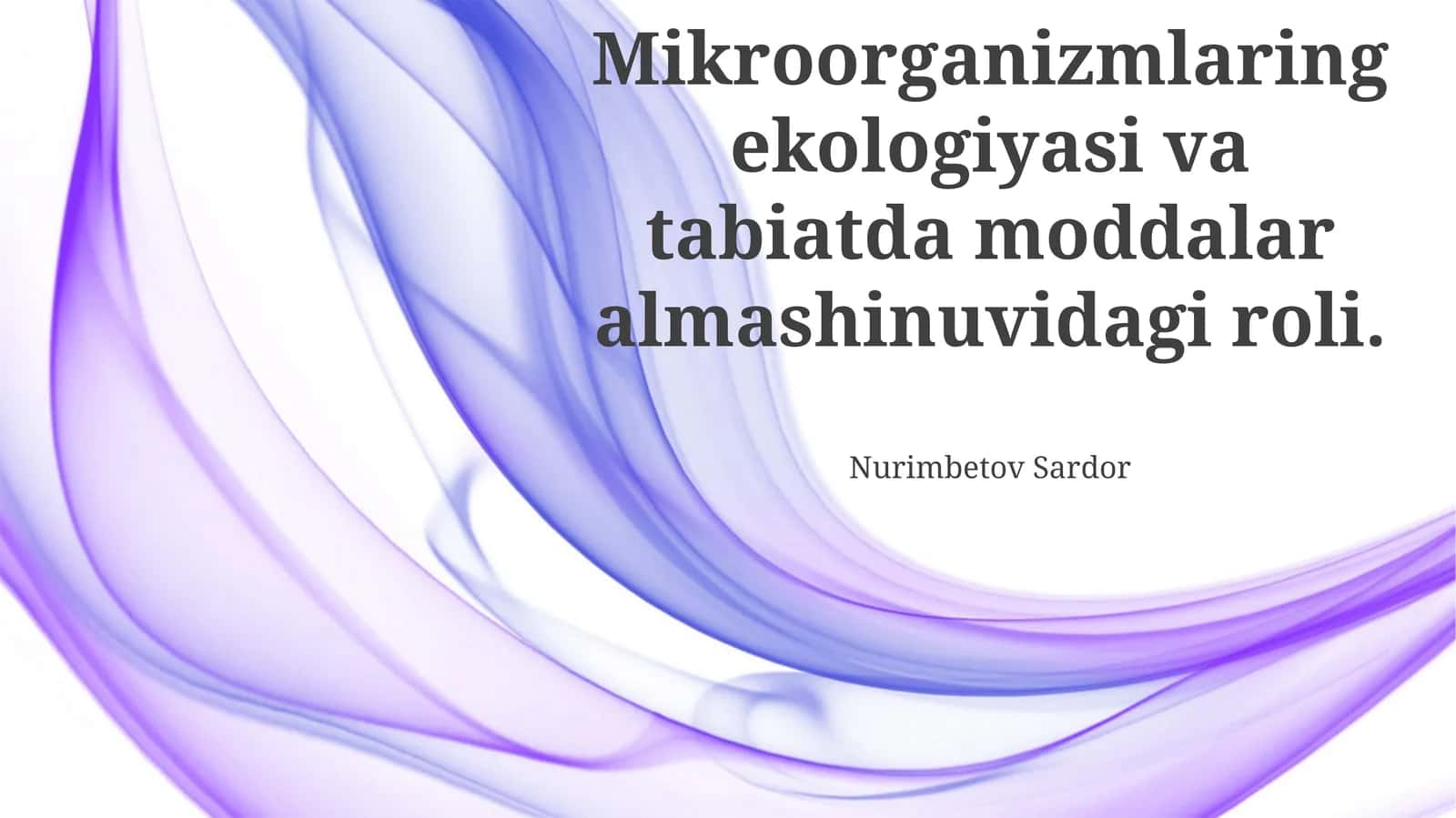 Mikroorganizmlarnig ekologiyasi va tabiatda moddalar almashinuvidagi roli