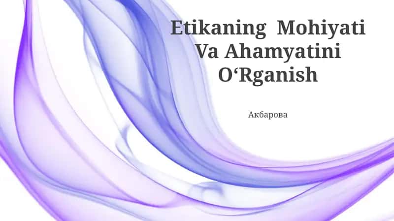 Etikaning Mohiyati Va Ahamyatini OʻRganish