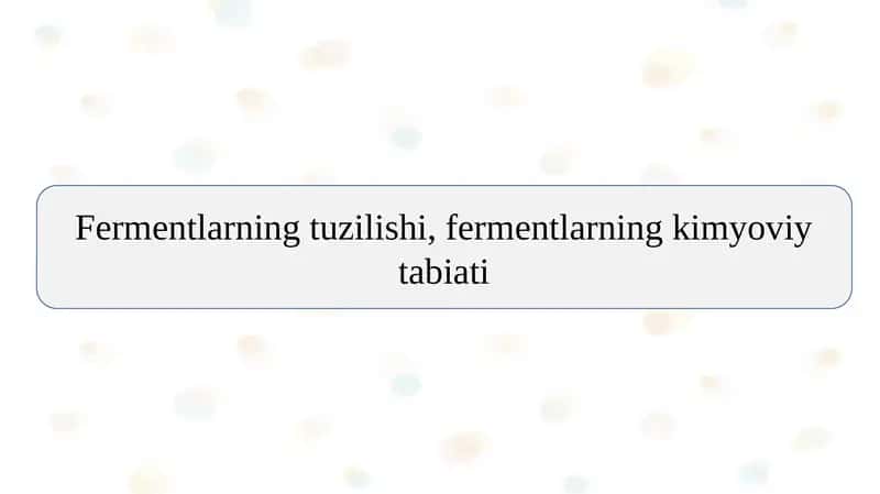 Fermentlarning tuzilishi, fermentlarning kimyoviy tabiati