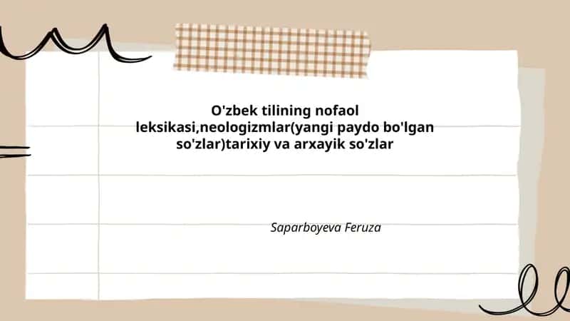 O'zbek tilining nofaol leksikasi,neologizmlar(yangi paydo bo'lgan so'zlar)tarixiy va arxayik so'zlar Saparboyeva Feruza