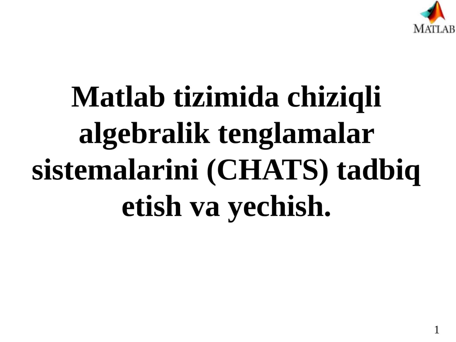 Matlab tizimida chiziqli algebrali tenglamalar sistemasini (CHATS) tadbiq etish va yechish