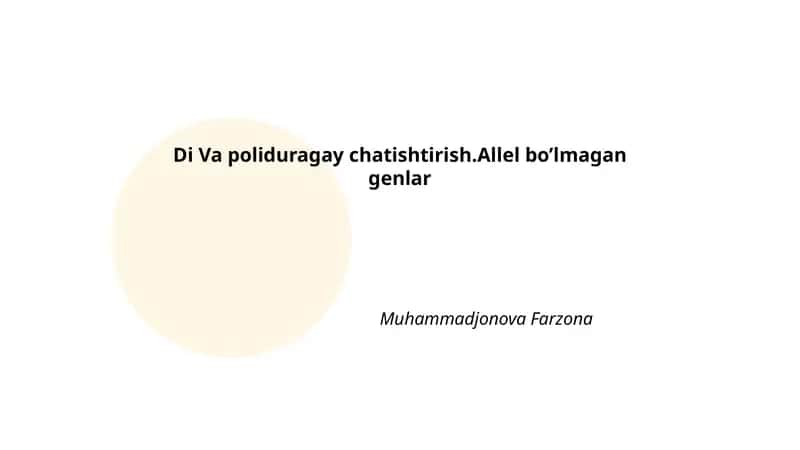 Di Va poliduragay chatishtirish.Allel bo’lmagan genlar