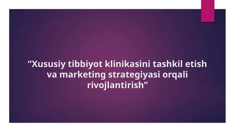 Xususiy tibbiyot klinikasini tashkil etish va marketing strategiyasi orqali rivojlantirish