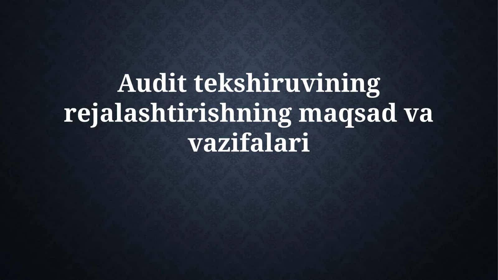 Audit tekshiruvining rejalashtirishning maqsadvavazifalari