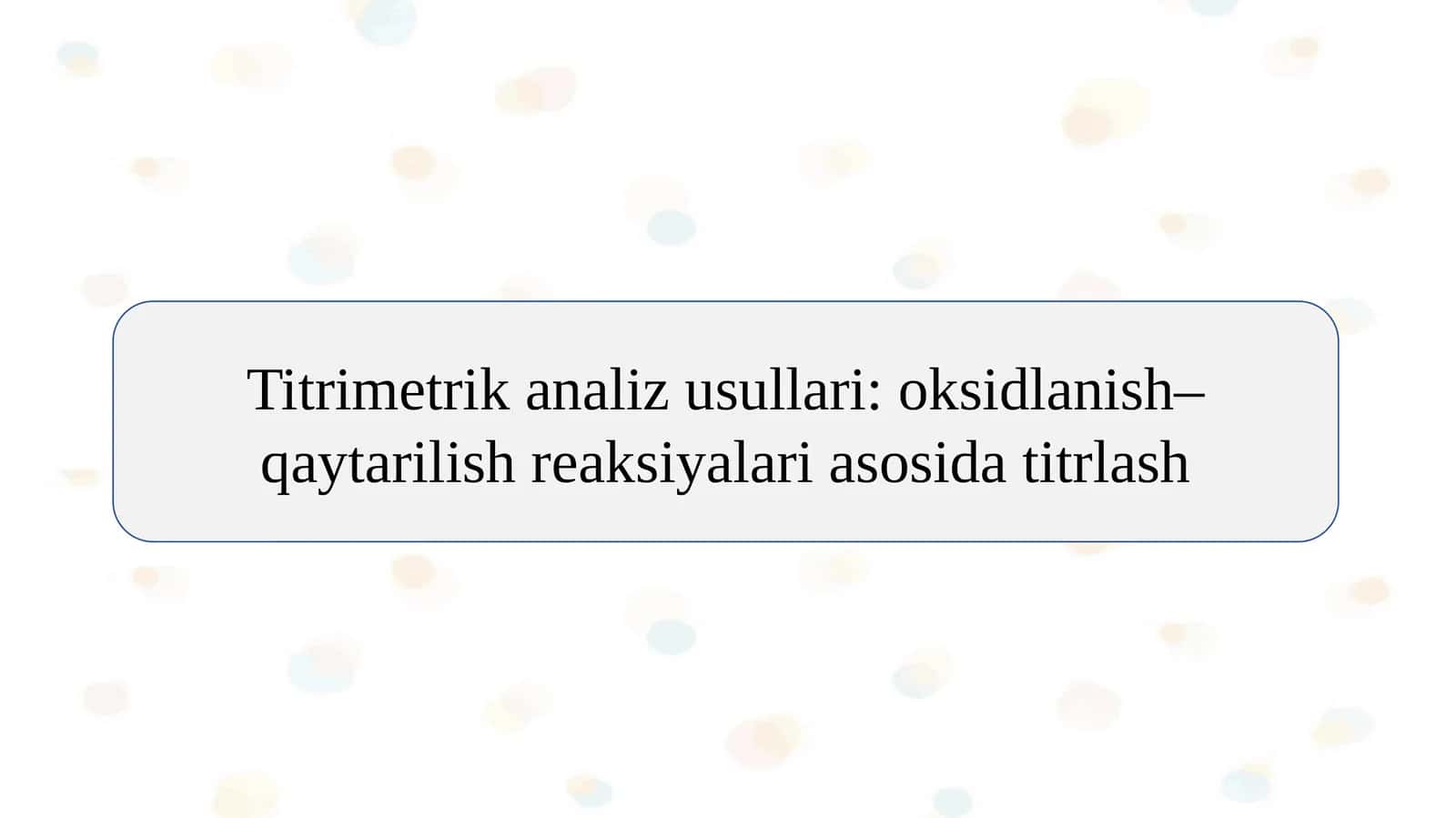 Titrimetrik analiz usullari: oksidlanish–qaytarilish reaksiyalari asosida titrlash