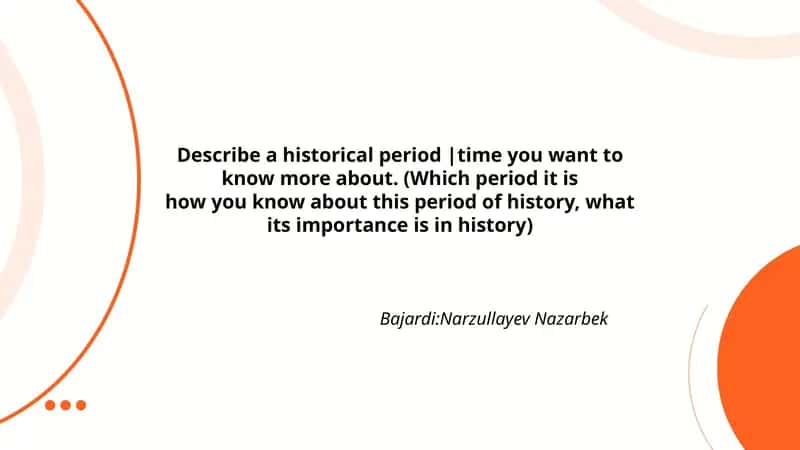 Describe a historical period |time you want to know more about