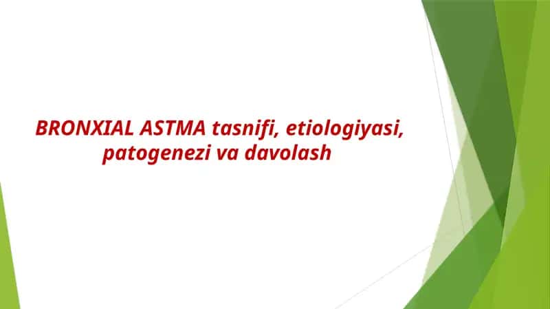 BRONXIAL ASTMA tasnifi, etiologiyasi, patogenezi va davolash