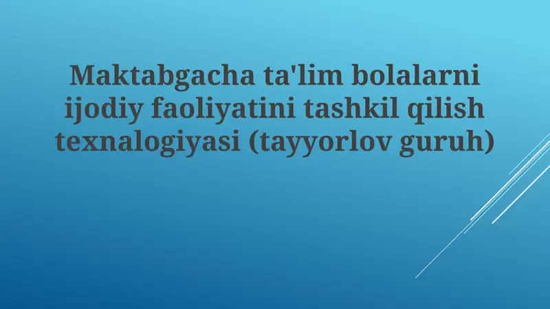Maktabgacha ta'lim bolalar ni ijodiy faoliyatini tashkil qilish texnologiyasi (tayyorlov guruhi)