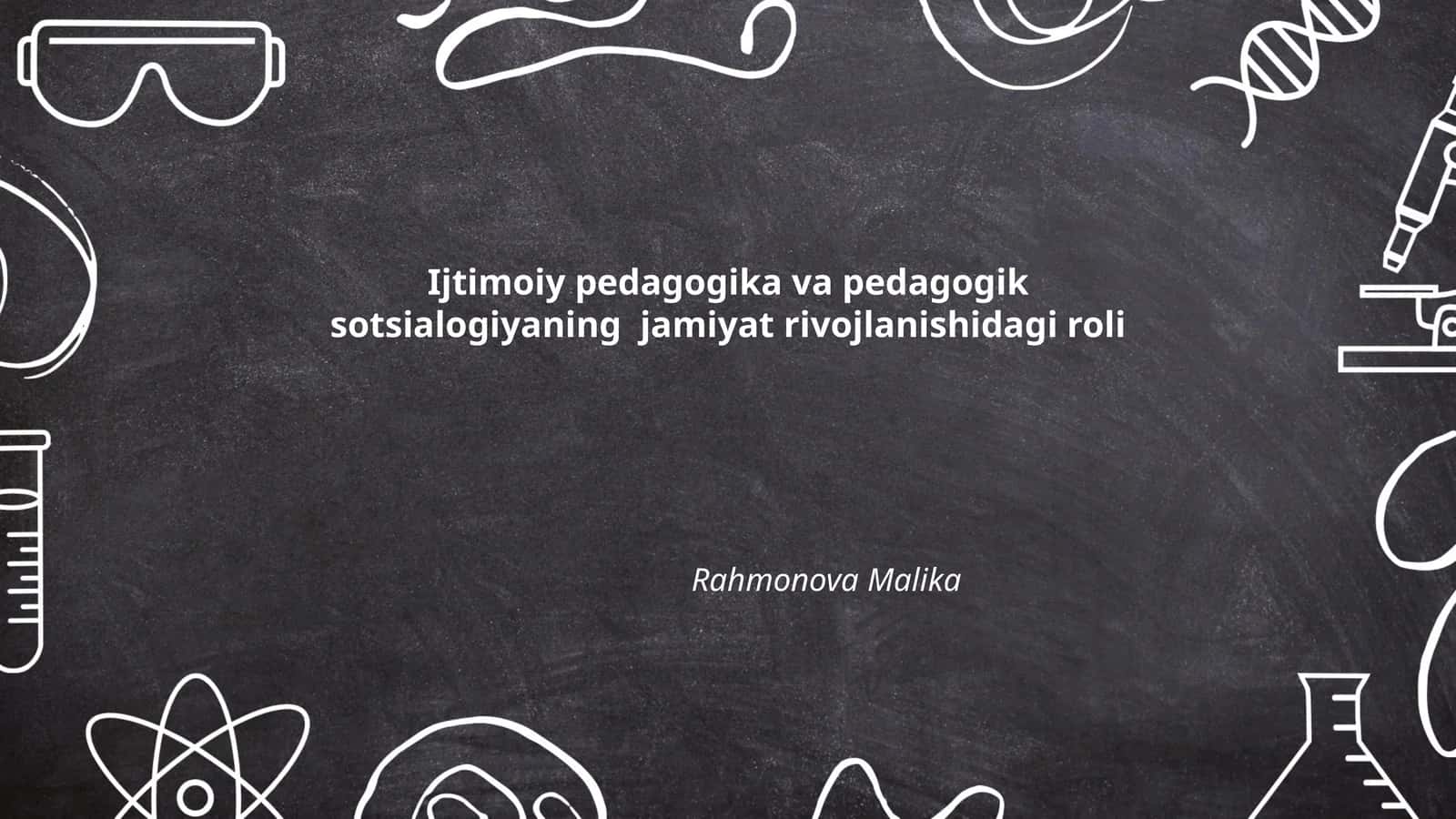 Ijtimoiy pedagogika va pedagogik sotsialogiyaning jamiyat rivojlanishidagi roli
