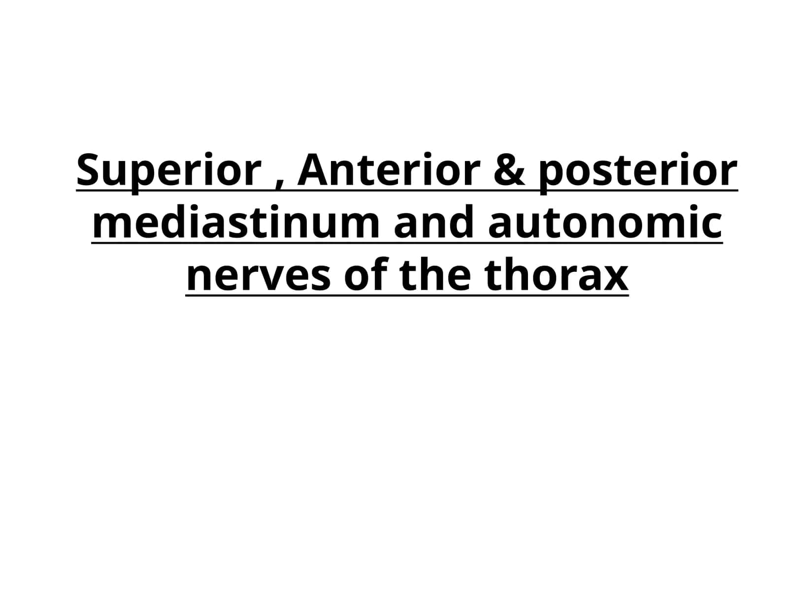 Superior, Anterior & posterior mediastinum and autonomic nerves of the thorax