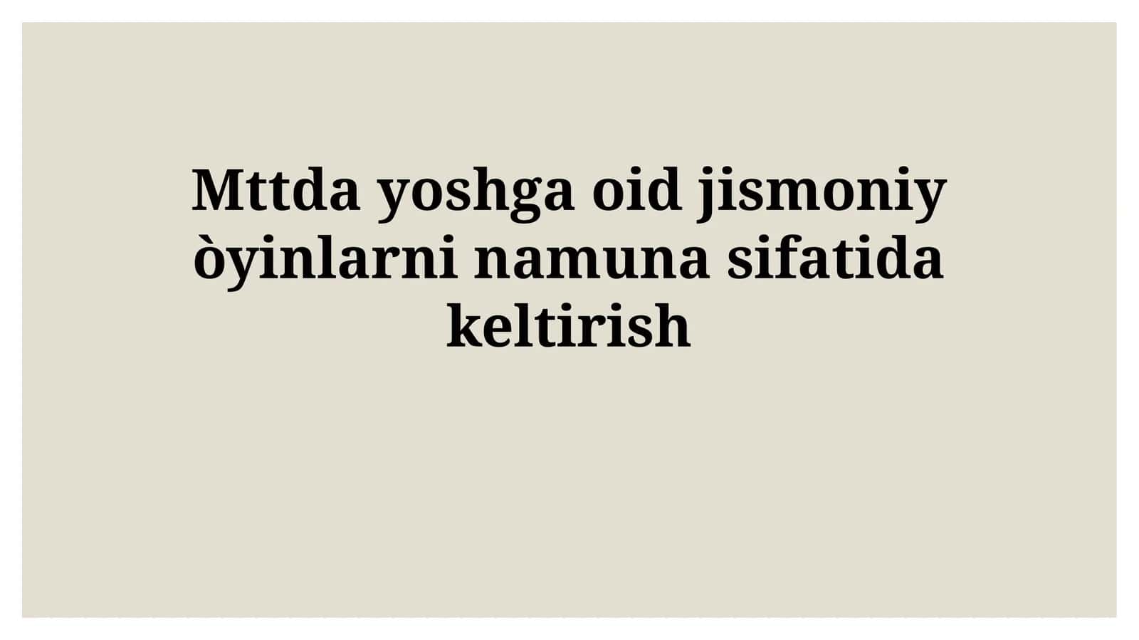 Mttda yoshga oid jismoniy òyinlarni namunasifatidakeltirish