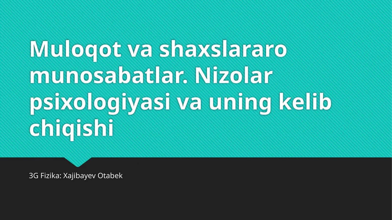 Muloqot va shaxslararo munosabatlar. Nizolar psixologiyasi va uning kelib chiqishi
