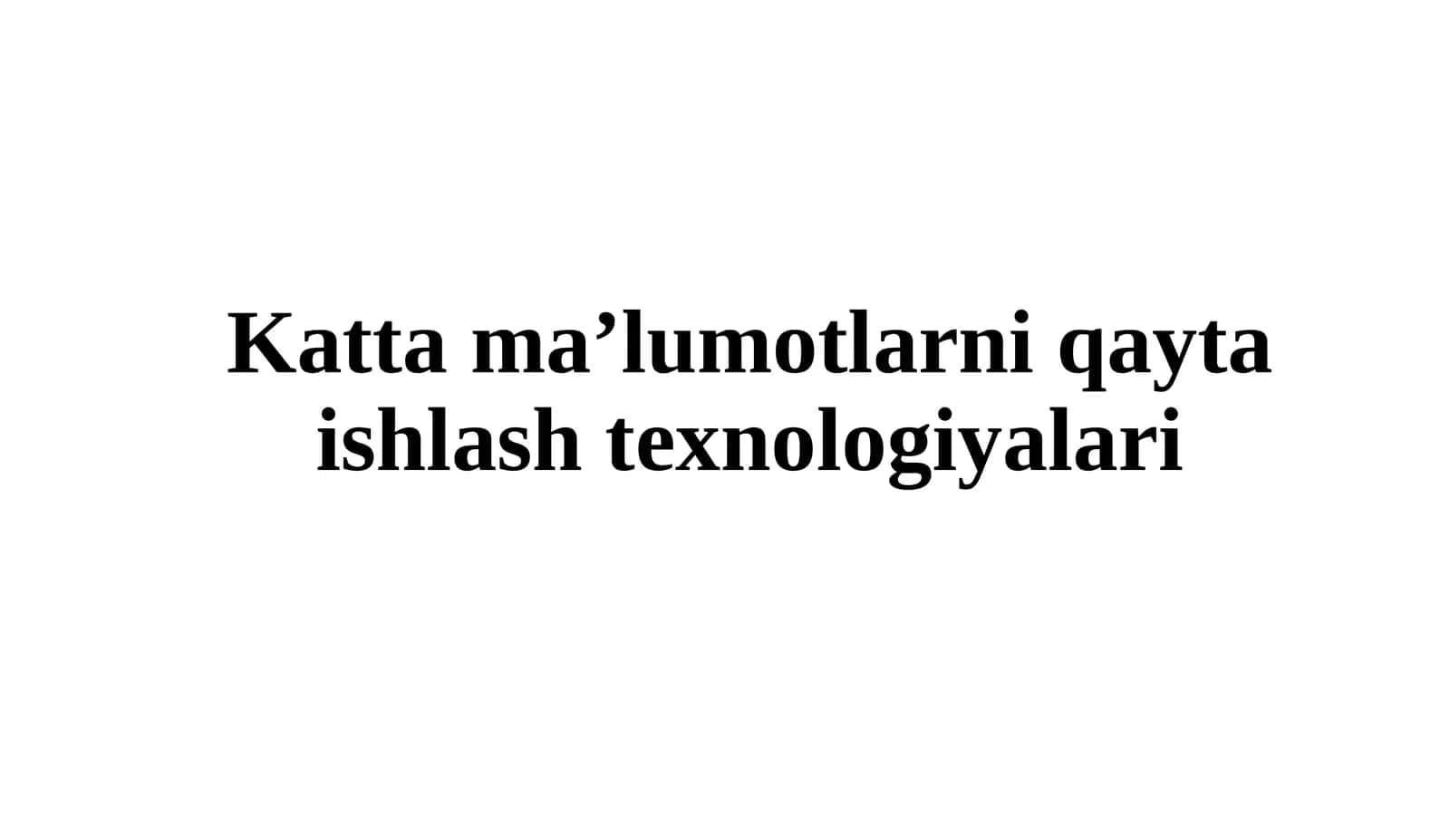 Kattama’lumotlar ni qayta ishlash texnologiyalari