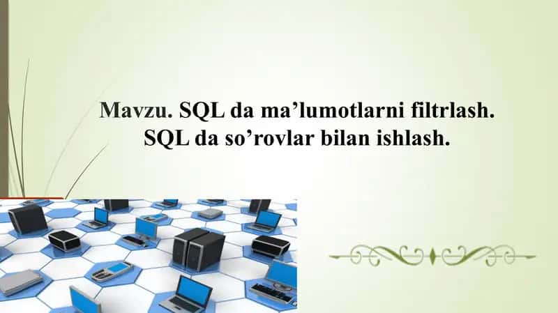 SQL da ma’lumotlarni filtrlash. SQL da so’rovlar bilan ishlash.
