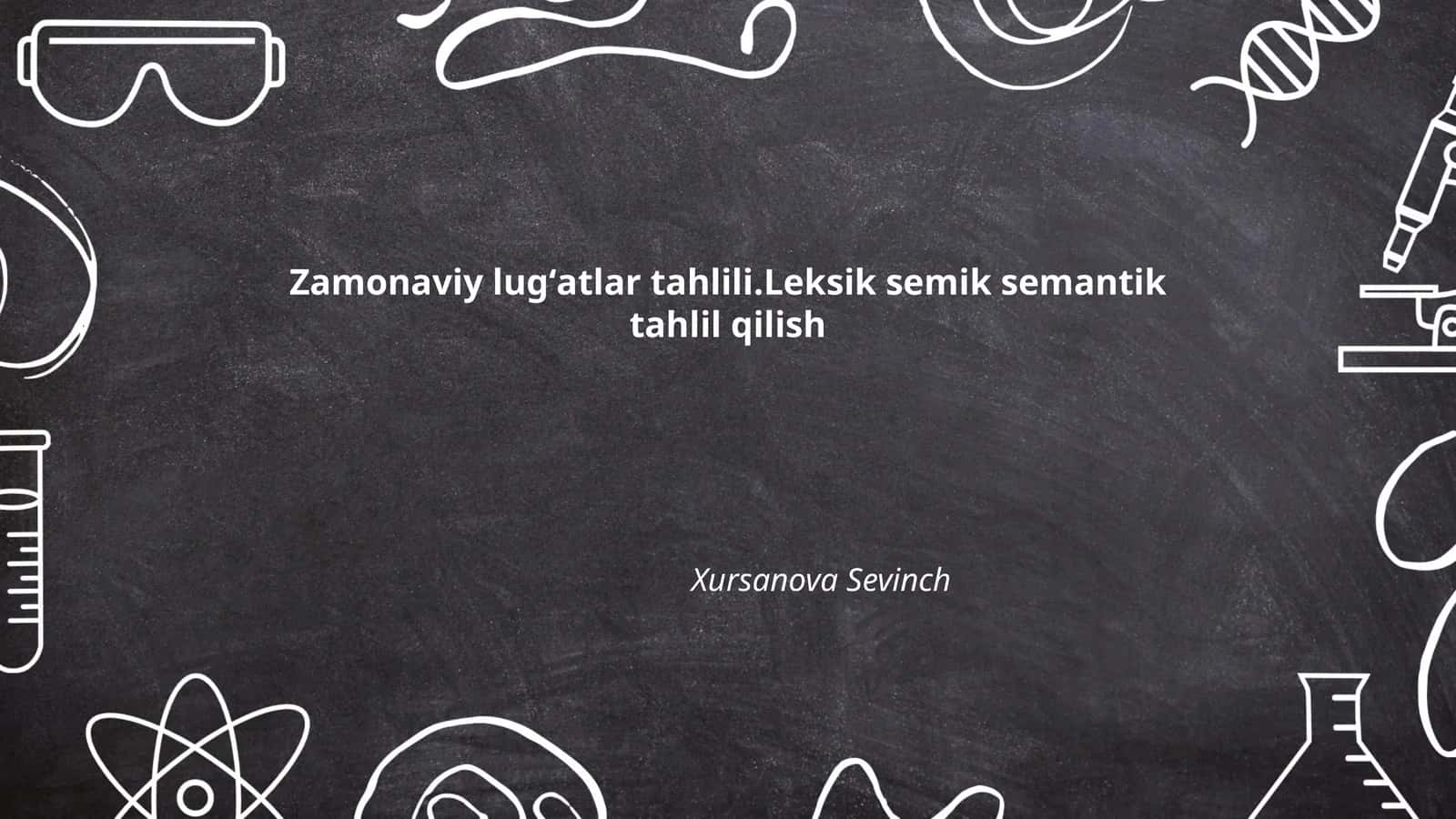 Zamonaviy lugʻatlar tahlili.Leksik semik semantik tahlil qilish