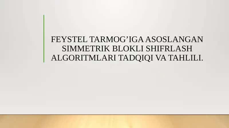 FEYSTEL TARMOG’IGA ASOSLANGAN SIMMETRIK BLOKLI SHIFRLASH ALGORITMLARI TADQIQI VA TAHLILI.